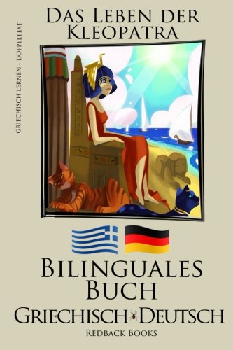 Griechisch Lernen - Bilinguales Buch (Griechisch - Deutsch) Das Leben der Kleopatra von CreateSpace Independent Publishing Platform
